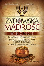 Żydowska mądrość w biznesie. Jak odnieść prawdziwy sukces dzięki lekcjom z Tory i innych starożytnych tekstów 