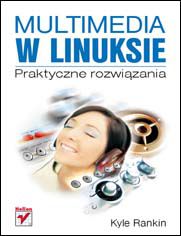 Okładka książki Multimedia w Linuksie. Praktyczne rozwiązania
