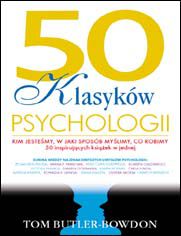 Okładka książki 50 klasyków psychologii. Kim jesteśmy, w jaki sposób myślimy, co robimy