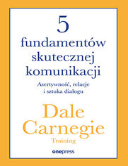 Okładka książki 5 fundamentów skutecznej komunikacji. Asertywność, relacje i sztuka dialogu
