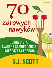 Okładka książki 70 zdrowych nawyków. Dobra dieta, świetne samopoczucie i niespożyta energia