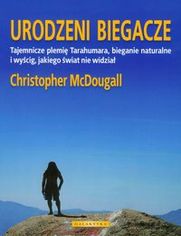 Okładka książki Urodzeni biegacze. Tajemnicze plemię Tarahumara, bieganie naturalne i wyścig, jakiego świat nie widział