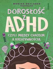 Okładka książki Dorosłość z ADHD, czyli między chaosem a kreatywnością