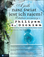 Okładka książki A jeśli nasz świat jest ich rajem? Ostatnie rozmowy z Philipem K. Dickiem