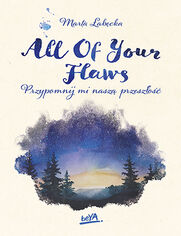 All Of Your Flaws. Przypomnij mi naszą przeszłość