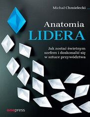 Okładka: Anatomia lidera. Jak zostać świetnym szefem i doskonalić się w sztuce przywództwa