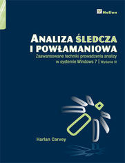 Okładka książki Analiza śledcza i powłamaniowa. Zaawansowane techniki prowadzenia analizy w systemie Windows 7. Wydanie III