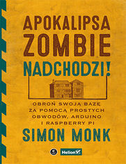 Okładka książki Apokalipsa zombie nadchodzi! Obroń swoją bazę za pomocą prostych obwodów, Arduino i Raspberry Pi