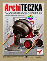 Okładka: ArchiTECZKA. AC Autodesk Auto-Architekt S8 z polskimi rozszerzeniami