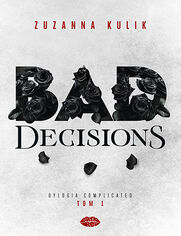 Okładka książki Bad Decisions. Dylogia Complicated. Tom 1