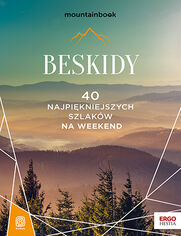 Okładka książki Beskidy. 40 najpiękniejszych szlaków na weekend. Mountainbook. Wydanie 1