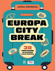 Okładka książki Europa city break. 30 pomysłów na weekend pełen wrażeń