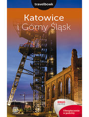 Katowice i Górny Śląsk. Travelbook. Wydanie 1