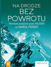 Okładka książki Na drodze bez powrotu. Pierwsze przejście grani Mazeno na Nanga Parbat