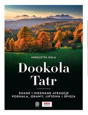 Okładka książki Dookoła Tatr. Znane i nieznane atrakcje Podhala, Orawy, Liptowa i Spisza