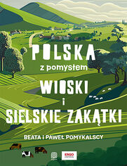 Okładka książki Wioski i sielskie zakątki. Polska z pomysłem. Wydanie 1