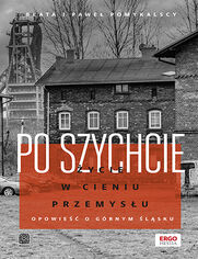 Okładka książki  Po szychcie. Życie w cieniu przemysłu. Opowieść o Górnym Śląsku