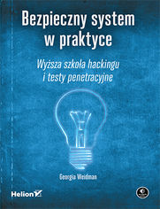 Okładka książki Bezpieczny system w praktyce. Wyższa szkoła hackingu i testy penetracyjne