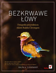Okładka książki Bezkrwawe łowy. Fotografia przyrodnicza okiem Ralpha Clevengera