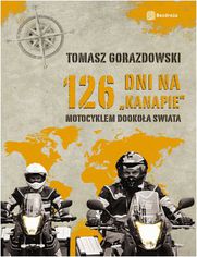 Okładka książki 126 dni na kanapie. Motocyklem dookoła świata. Wydanie 1