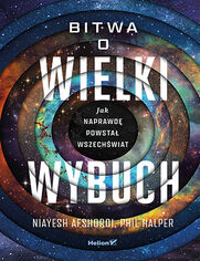 Okładka książki Bitwa o Wielki Wybuch. Jak naprawdę powstał Wszechświat