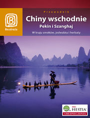 Okładka książki Chiny wschodnie. Pekin i Szanghaj. W kraju smoków, jedwabiu i herbaty. Wydanie 1