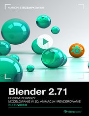 Okładka kursu Blender 2.71. Kurs video. Poziom pierwszy. Modelowanie w 3D, animacja i renderowanie