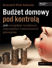 Okładka książki Budżet domowy pod kontrolą. Jak rozsądnie wydawać, oszczędzać i inwestować pieniądze