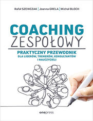Okładka: Coaching zespołowy. Praktyczny przewodnik dla liderów, trenerów, konsultantów i nauczycieli