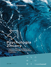 Okładka książki Psychologia Zmiany - najskuteczniejsze narzędzia pracy z ludzkimi emocjami, zachowaniami i myśleniem