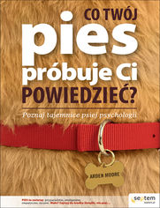 Okładka książki Co Twój pies próbuje Ci powiedzieć? Poznaj tajemnice psiej psychologii
