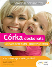 Okładka książki Córka doskonała. Jak wychować mądrą i szczęśliwą kobietę. Poradnik bez kantów