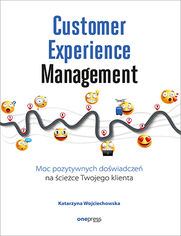 Customer Experience Management. Moc pozytywnych doświadczeń na ścieżce Twojego klienta