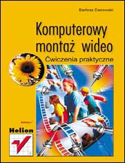 Okładka książki Komputerowy montaż wideo. Ćwiczenia praktyczne