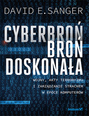 Okładka książki Cyberbroń - broń doskonała. Wojny, akty terroryzmu i zarządzanie strachem w epoce komputerów