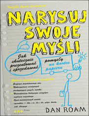 Okładka książki Narysuj swoje myśli. Jak skutecznie prezentować i sprzedawać pomysły na kartce papieru