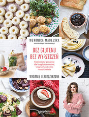 Bez glutenu. Bez wyrzeczeń. Natchnione przepisy dla bezglutenowców, wegetarian i całej reszty świata. Wydanie II rozszerzone