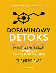 Okładka książki Dopaminowy detoks. Jak pozbyć się rozpraszaczy i zwiększyć swoją efektywność. Podkręć swoją produktywność
