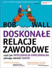 Okładka książki Doskonałe relacje zawodowe, czyli jak inteligencja emocjonalna pomaga odnieść sukces