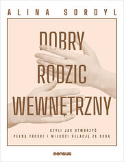 Okładka książki Dobry Rodzic Wewnętrzny, czyli jak stworzyć pełną troski i miłości relację ze sobą