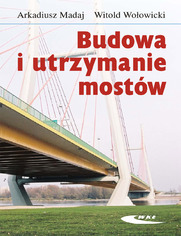 Budowa i utrzymanie mostów. Wymagania techniczne, badania, naprawy, wyd. 3 zmienione / 2007