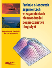 Funkcje o losowych argumentach w zagadnieniach niezawodności, bezpieczeństwa i logistyki, wyd. 1 / 2009