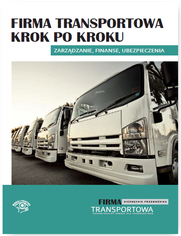Okładka: Firma transportowa krok po kroku - zarządzanie, finanse, ubezpieczenia