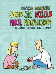 Okładka: Skąd się wzięło moje nazwisko ?. Niezwykłe historie Basi i Tomka