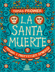 Okładka: La Santa Muerte. Magia i mistycyzm śmierci