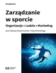 Zarządzanie w sporcie. Organizacje - Ludzie - Marketing