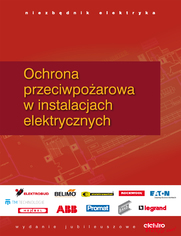 Okładka: Ochrona przeciwpożarowa i przeciwporażeniowa w instalacjach elektrycznych. Niezbędnik elektryka