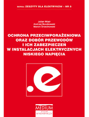Okładka: Ochrona przeciwporażeniowa oraz dobór przewodów i ich zabezpieczeń w instalacjach elektrycznych niskiego napięcia. Zeszyty dla elektryków nr 8