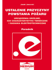Okładka: Ustalenie przyczyny powstania pożaru. Urządzenia grzejne, ich charakterystyki termiczne i badania elektrotechniczne. Poradnik