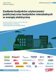 Okładka: Zasilanie budynków użyteczności publicznej oraz budynków mieszkalnych w energię elektryczną. Zasilacze UPS i baterie akumulatorów oraz sposoby ich doboru, układy pomiarowe zużytej energii